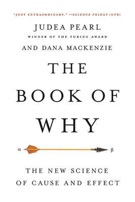 The Book of Why: The New Science of Cause and Effect - Judea Pearl