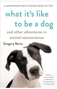 What It's Like to Be a Dog: And Other Adventures in Animal Neuroscience - Gregory Berns