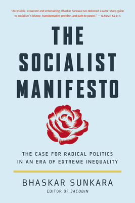 The Socialist Manifesto: The Case for Radical Politics in an Era of Extreme Inequality - Bhaskar Sunkara