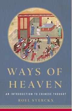Poza produsului Ways of Heaven: An Introduction to Chinese Thought - Roel Sterckx