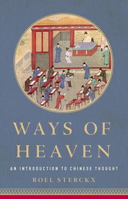 Ways of Heaven: An Introduction to Chinese Thought - Roel Sterckx
