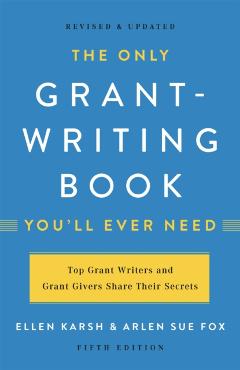 The Only Grant-Writing Book You'll Ever Need - Ellen Karsh