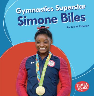 Gymnastics Superstar Simone Biles - Jon M. Fishman