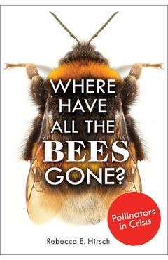 Coperta cărții 'Where Have All the Bees Gone?: Pollinators in Crisis - Rebecca E. Hirsch'