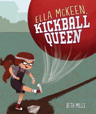 Ella McKeen, Kickball Queen - Beth Mills