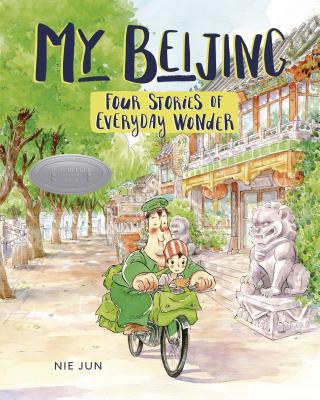 My Beijing: Four Stories of Everyday Wonder - Nie Jun