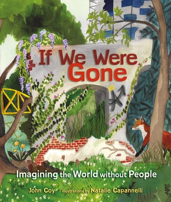 If We Were Gone: Imagining the World Without People - John Coy