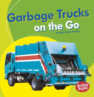 Garbage Trucks: On the Go - Beth Bence Reinke