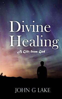 Divine Healing: A Gift from God - William S. Crockett Jr