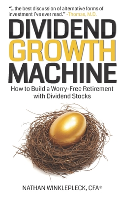 Dividend Growth Machine: How to Supercharge Your Investment Returns with Dividend Stocks - Nathan Winklepleck