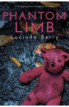 Poza produsului Phantom Limb: A Gripping Psychological Thriller - Lucinda Berry