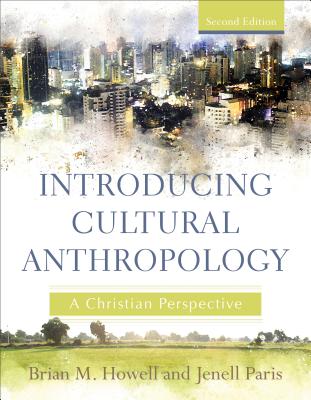 Introducing Cultural Anthropology: A Christian Perspective - Brian M. Howell