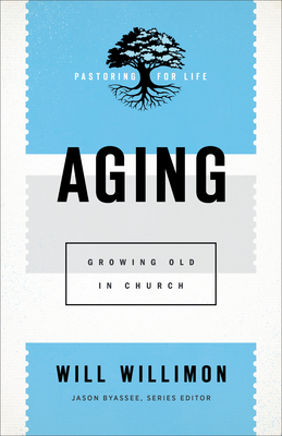 Aging: Growing Old in Church - Will Willimon