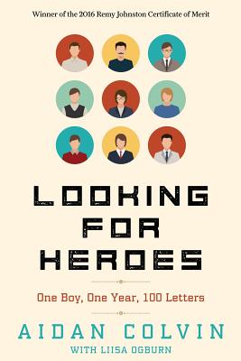 Looking for Heroes: One Boy, One Year, 100 Letters 2nd Edition - Aidan A. Colvin