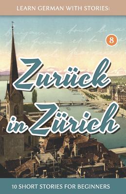 Learn German With Stories: Zur�ck in Z�rich - 10 Short Stories For Beginners - Andr� Klein