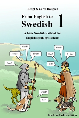 From English to Swedish 1: A basic Swedish textbook for English speaking students (black and white edition) - Carol H�llgren
