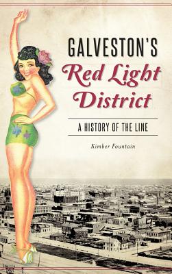 Galveston's Red Light District: A History of the Line - Kimber Fountain