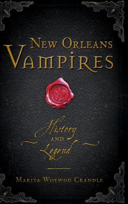 New Orleans Vampires: History and Legend - Marita Woywod Crandle