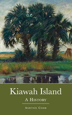 Kiawah Island: A History - Ashton Cobb