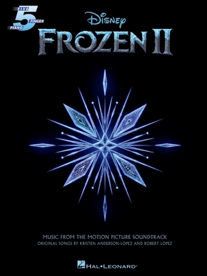 Frozen 2 Five-Finger Piano Songbook: Music from the Motion Picture Soundtrack - Robert Lopez