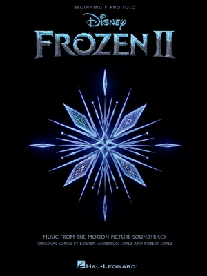Frozen 2 Beginning Piano Solo Songbook: Music from the Motion Picture Soundtrack - Robert Lopez