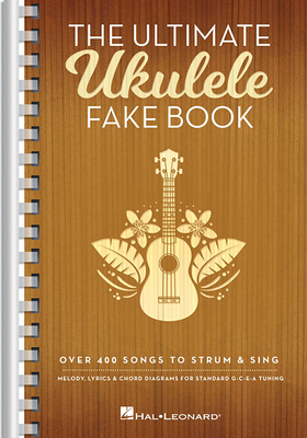 The Ultimate Ukulele Fake Book - Small Edition: Over 400 Songs to Strum & Sing - Hal Leonard Corp