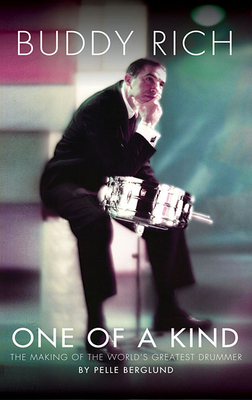 Buddy Rich: One of a Kind: The Making of the World's Greatest Drummer - Pelle Berglund