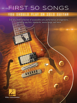 First 50 Songs You Should Play on Solo Guitar - Hal Leonard Corp