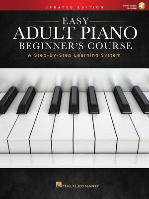 Easy Adult Piano Beginner's Course - Updated Edition: A Step-By-Step Learning System - Hal Leonard Corp