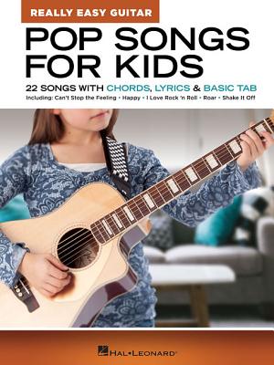 Pop Songs for Kids - Really Easy Guitar Series: 22 Songs with Chords, Lyrics & Basic Tab - Hal Leonard Corp