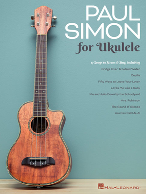 Paul Simon for Ukulele: 17 Songs to Strum & Sing - Paul Simon