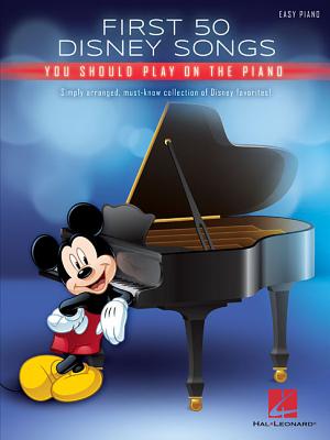 First 50 Disney Songs You Should Play on the Piano - Hal Leonard Corp