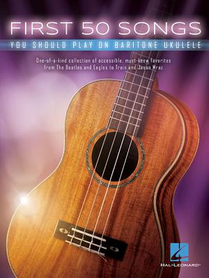 First 50 Songs You Should Play on Baritone Ukulele - Hal Leonard Corp