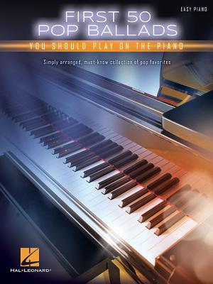 First 50 Pop Ballads You Should Play on the Piano - Hal Leonard Corp