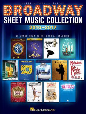 Broadway Sheet Music Collection: 2010-2017 - Hal Leonard Corp