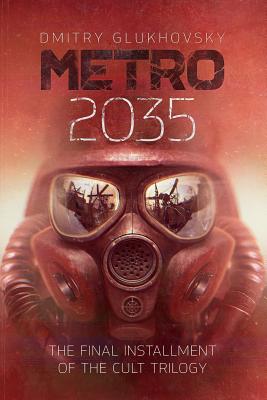 Metro 2035: The Finale of the Metro 2033 Trilogy - Dmitry Glukhovsky
