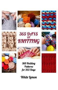 Poza produsului Knitting: 365 Days of Knitting: 365 Knitting Patterns for 365 Days (Knitting, Knitting Patterns, DIY Knitting, Knitting Books, K - White Lemon
