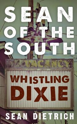 Sean of the South: Whistling Dixie - Sean Dietrich