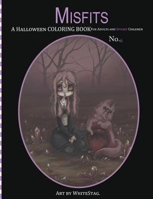 Misfits A Halloween Coloring Book for Adults and Spooky Children: Witches, Bones, Cats, Ghosts, Zombies, teddy bear Serial Killers and MORE! - White Stag