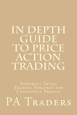 In Depth Guide to Price Action Trading: Powerful Swing Trading Strategy for Consistent Profits - Laurentiu Damir