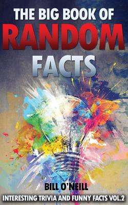 The Big Book of Random Facts Volume 2: 1000 Interesting Facts And Trivia - Bill O'neill