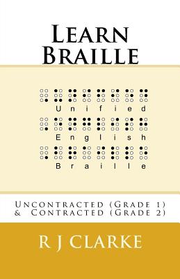 Learn Braille: Uncontracted (Grade 1) & Contracted (Grade 2) - R. J. Clarke