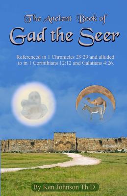 Ancient Book of Gad the Seer - Ken Johnson Th D.