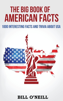 The Big Book of American Facts: 1000 Interesting Facts And Trivia About USA - Bill O'neill