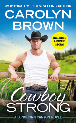 Cowboy Strong: Includes a Bonus Novella - Carolyn Brown