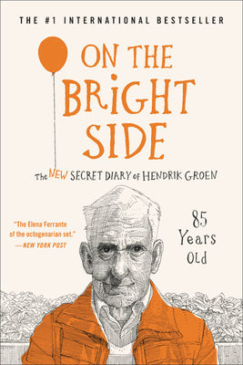 On the Bright Side: The New Secret Diary of Hendrik Groen, 85 Years Old - Hendrik Groen