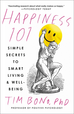 Happiness 101 (Previously Published as When Likes Aren't Enough): Simple Secrets to Smart Living & Well-Being - Tim Bono
