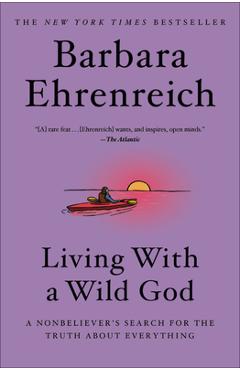 Coperta cărții 'Living with a Wild God: A Nonbeliever's Search for the Truth about Everything - Barbara Ehrenreich'