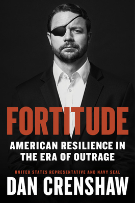Fortitude: American Resilience in the Era of Outrage - Dan Crenshaw