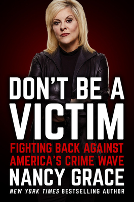 Don't Be a Victim: Fighting Back Against America's Crime Wave - Nancy Grace
